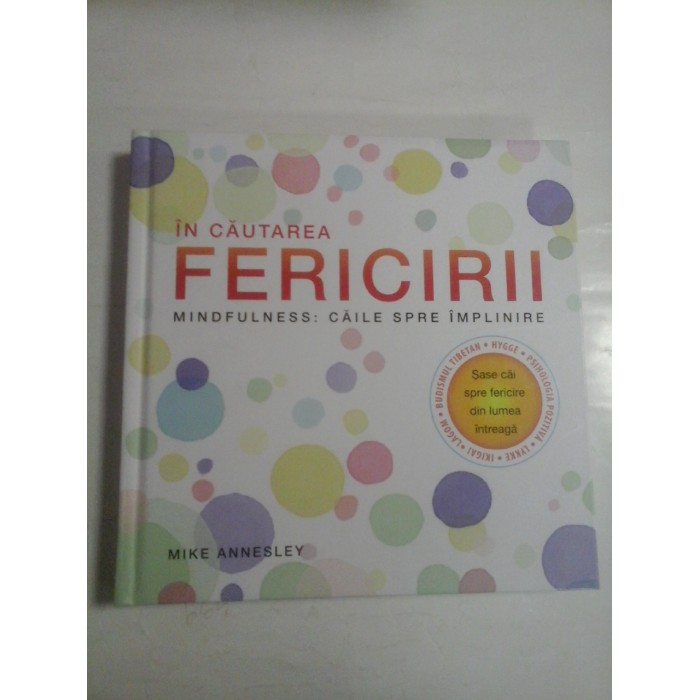 IN CAUTAREA FERICIRII; MINDFULNESS: CAILE SPRE IMPLINIRE - MIKE ANNESLEY